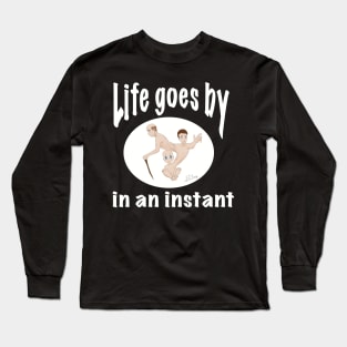 Life goes by in an instant (white circle) Long Sleeve T-Shirt